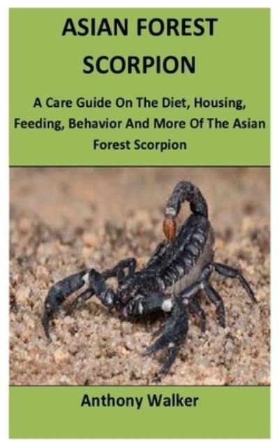 Asian Forest Scorpion - Anthony Walker - Other - Independently Published - 9798728983873 - March 26, 2021