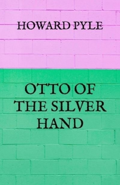 Cover for Howard Pyle · Otto Of The Silver Hand (Paperback Bog) (2021)