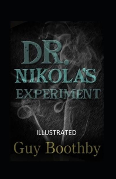 Dr. Nikola's Experiment Illustrated - Guy Boothby - Books - Independently Published - 9798735532873 - April 9, 2021