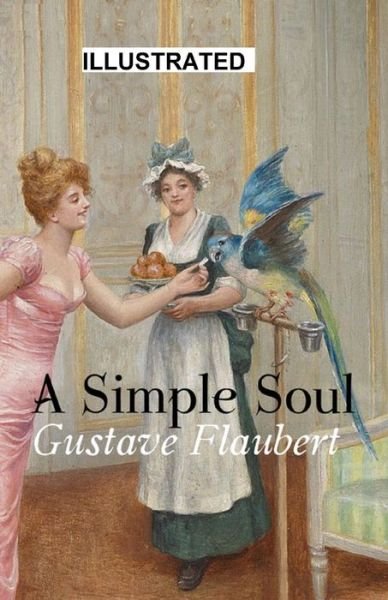 Cover for Gustave Flaubert · A Simple Soul (ILLUSTRATED) (Paperback Book) (2021)