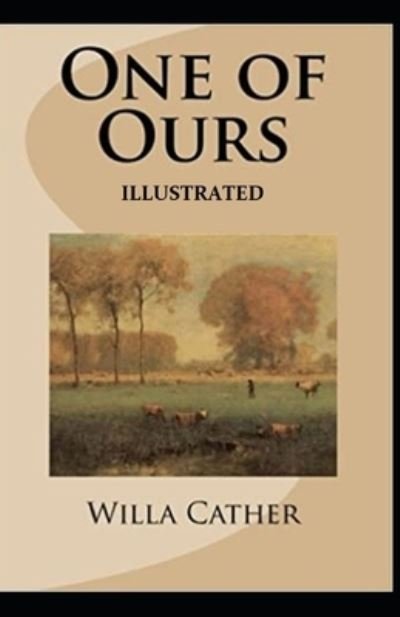 One of Ours (Pulitzer Prize for Fiction 1923) Illustrated - Willa Cather - Books - Independently Published - 9798746521873 - April 29, 2021
