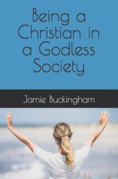 Cover for Jamie Buckingham · Being a Christian in a Godless Society - Jamie Buckingham Sermon (Paperback Book) (2021)