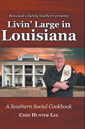 Cover for Chef Hunter Lee · Livin' Large in Louisiana: A Southern Social Cookbook (Hardcover Book) (2022)