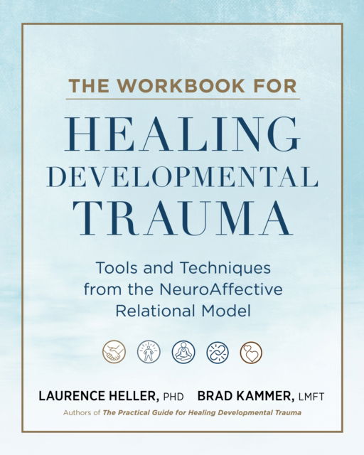 Cover for Laurence Heller · The Workbook for Healing Developmental Trauma: Tools and Techniques from the NeuroAffective Relational Model (Paperback Bog) (2025)
