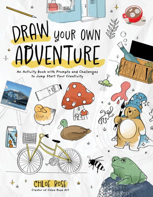 Cover for Chloe Rose · Draw Your Own Adventure: An Activity Book with Prompts and Challenges to Jump Start Your Creativity (Paperback Book) (2024)