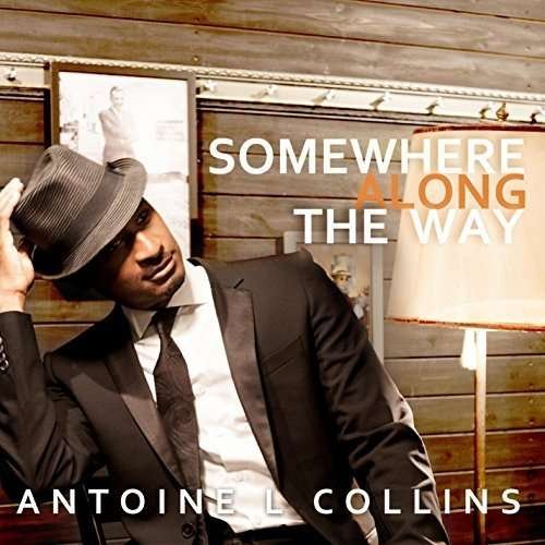 Somewhere Along the Way - Antoine L Collins - Muziek - CD Baby - 0040232266874 - 13 juni 2015