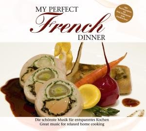 My Perfect Dinner: French / Various - My Perfect Dinner: French / Various - Films - ZYX - 0090204778874 - 21 juli 2009