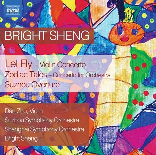 Cover for Zhu / Suzhou So / Sheng · Bright Sheng: Let Fly - Violin Concerto / Zodiac Tales - Concerto For Orchestra / Suzhou Overture (CD) (2021)