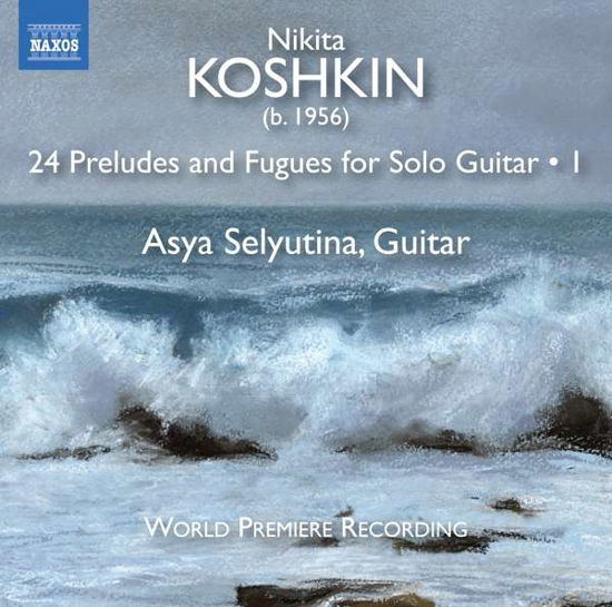 Cover for Asya Selyutina · Nikita Koshkin: 24 Preludes And Fugues For Solo Guitar. Vol. 1 (CD) (2019)