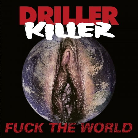 Fuck the World - Driller Killer - Music - OSMOSE PRODUCTIONS - 3663663008874 - December 3, 2021