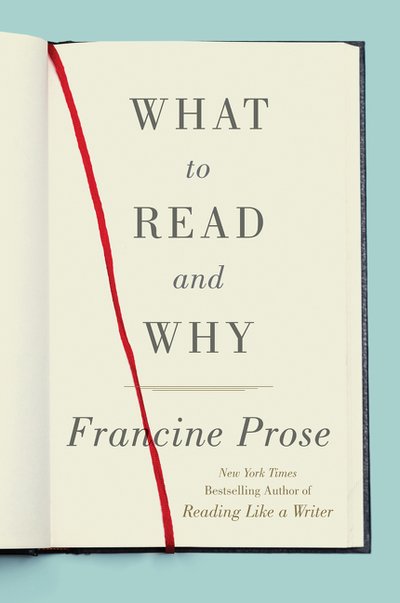 What to Read and Why - Francine Prose - Livros - HarperCollins Publishers Inc - 9780062397874 - 2 de julho de 2019