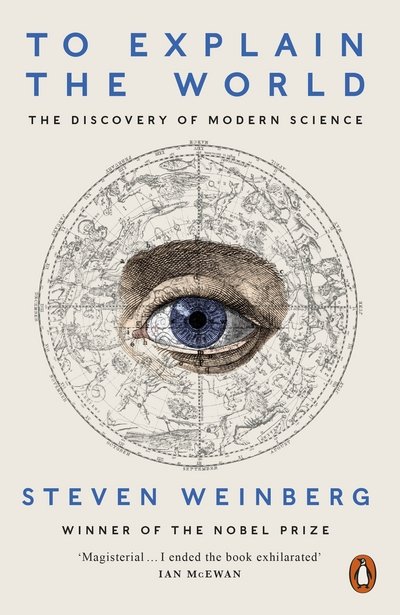 Cover for Steven Weinberg · To Explain the World: The Discovery of Modern Science (Taschenbuch) (2016)