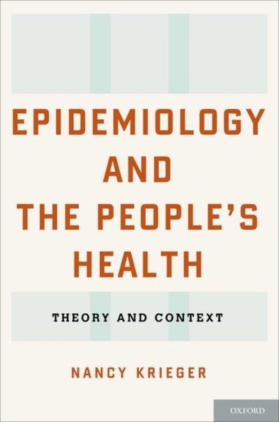 Cover for Krieger, Nancy (Professor, Professor, Harvard School of Public Health, Boston, MA) · Epidemiology and the People's Health: Theory and Context (Hardcover bog) (2011)