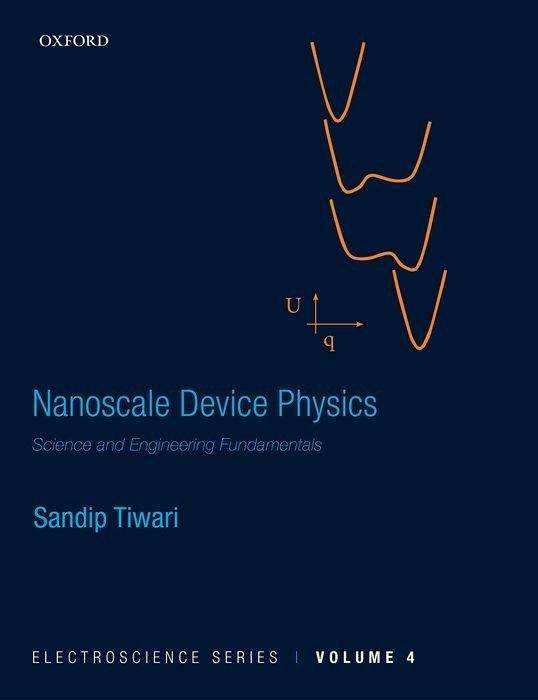 Cover for Tiwari, Sandip (Charles N. Mellowes Professor in Engineering, Charles N. Mellowes Professor in Engineering, Cornell University) · Nanoscale Device Physics: Science and Engineering Fundamentals - Electroscience Series (Hardcover Book) (2017)