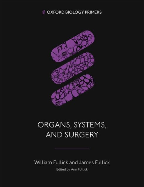 Cover for Fullick, William (General Practitioner, General Practitioner) · Organs, Systems, and Surgery - Oxford Biology Primers (Paperback Book) (2023)