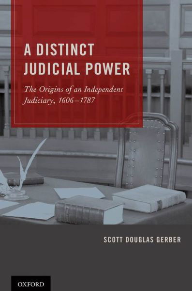 Cover for Gerber, Scott Douglas (Professor of Law, Professor of Law, Ohio Northern University) · A Distinct Judicial Power: The Origins of an Independent Judiciary, 1606-1787 (Hardcover Book) (2011)