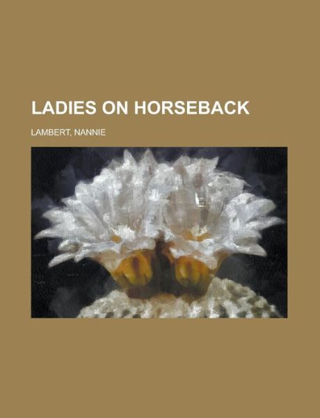 Ladies on Horseback - Lambert - Books -  - 9780217009874 - 