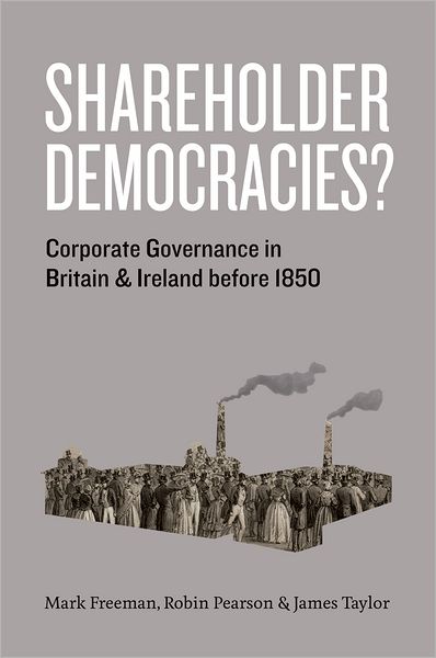 Cover for Mark Freeman · Shareholder Democracies?: Corporate Governance in Britain and Ireland before 1850 - Emersion: Emergent Village resources for communities of faith (Hardcover Book) (2011)