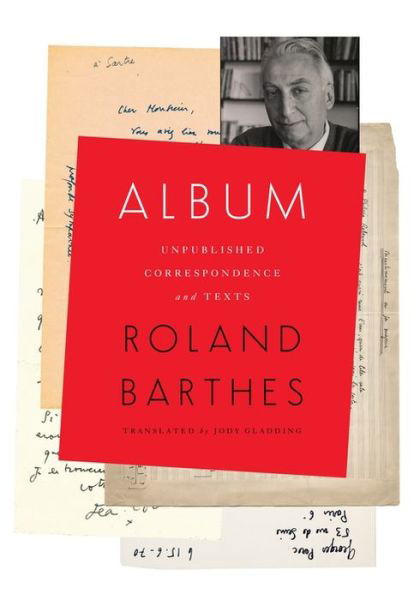 Album: Unpublished Correspondence and Texts - European Perspectives: A Series in Social Thought and Cultural Criticism - Roland Barthes - Bücher - Columbia University Press - 9780231179874 - 3. Dezember 2019