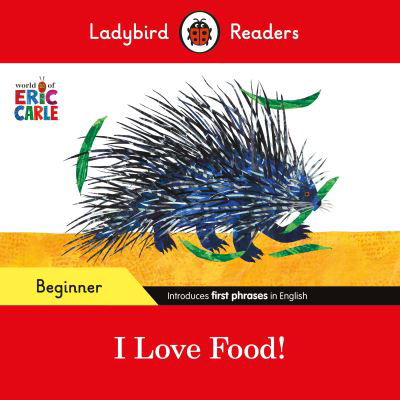 Cover for Eric Carle · Ladybird Readers Beginner Level - Eric Carle - I Love Food! (ELT Graded Reader) - Ladybird Readers (Paperback Bog) (2024)
