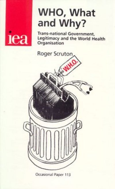 Cover for Roger Scruton · WHO, What and Why?: Trans-national Government, Legitimacy and the World Health Organisation - Occasional Paper (Paperback Bog) (2001)