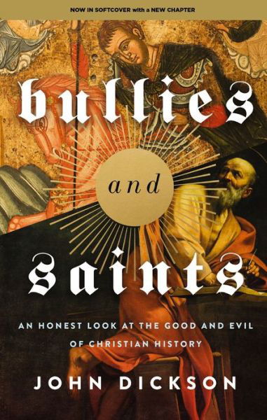 Cover for John Dickson · Bullies and Saints: An Honest Look at the Good and Evil of Christian History (Taschenbuch) (2024)