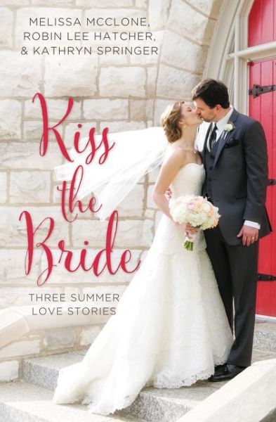 Kiss the Bride: Three Summer Love Stories - A Year of Weddings Novella - Melissa McClone - Książki - Zondervan - 9780310395874 - 28 czerwca 2016