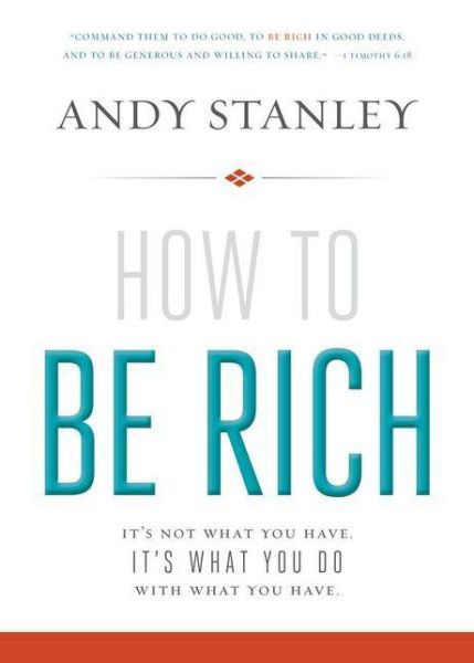 Cover for Andy Stanley · How to Be Rich: It's Not What You Have. It's What You Do With What You Have. (Paperback Book) (2014)
