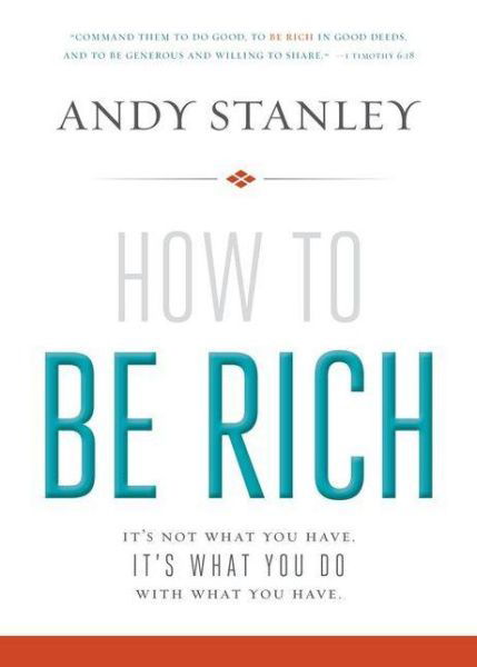 Cover for Andy Stanley · How to Be Rich: It's Not What You Have. It's What You Do With What You Have. (Pocketbok) (2014)