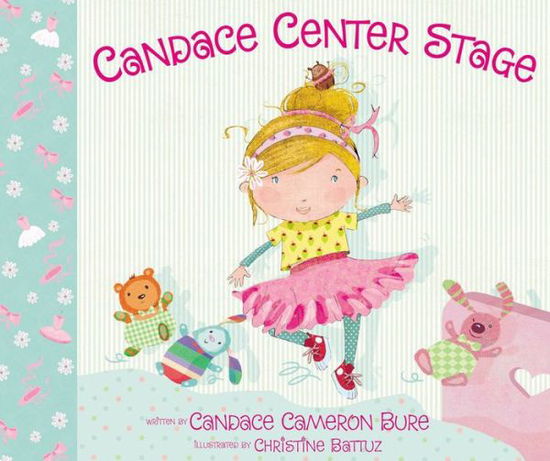 Candace Center Stage - Candace Cameron Bure - Kirjat - Zondervan - 9780310762874 - torstai 18. lokakuuta 2018