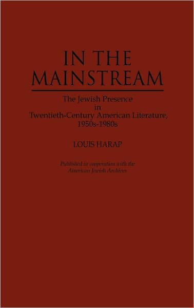 Cover for Louis Harap · In the Mainstream: The Jewish Presence in Twentieth-Century American Literature, 1950s-1980s (Hardcover Book) (1987)