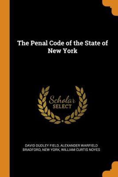 The Penal Code of the State of New York - David Dudley Field - Books - Franklin Classics Trade Press - 9780344279874 - October 26, 2018