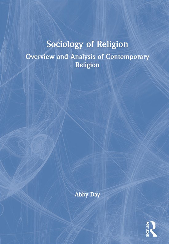 Cover for Day, Abby (Gioldsmiths, University of London, UK) · Sociology of Religion: Overview and Analysis of Contemporary Religion (Innbunden bok) (2020)