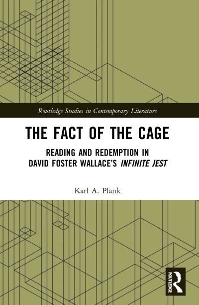 Cover for Karl A. Plank · The Fact of the Cage: Reading and Redemption In David Foster Wallace’s &quot;Infinite Jest&quot; - Routledge Studies in Contemporary Literature (Pocketbok) (2023)