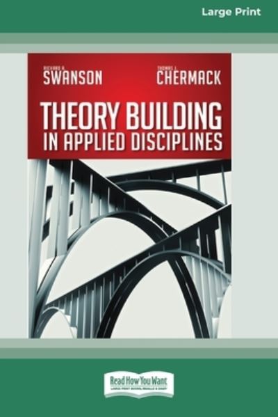 Theory Building in Applied Disciplines (16pt Large Print Edition) - Richard a Swanson - Livros - ReadHowYouWant - 9780369371874 - 5 de agosto de 2013
