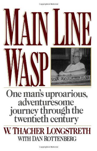 W. Thacher Longstreth · Main Line Wasp: One Man's Uproarious, Adventuresome Journey Through the Twentieth Century (Paperback Book) (2024)