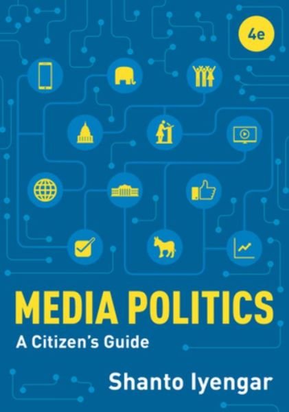 Cover for Iyengar, Shanto (Stanford University) · Media Politics: A Citizen's Guide (Taschenbuch) [Fourth edition] (2019)
