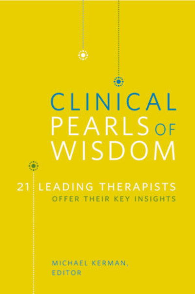 Cover for Michael Kerman · Clinical Pearls of Wisdom: 21 Leading Therapists Offer Their Key Insights (Paperback Book) (2010)