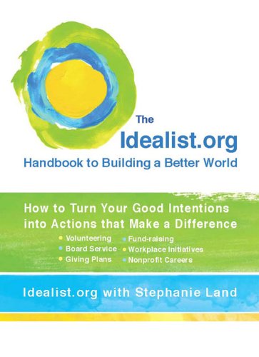 Cover for Idealist.org · Idealist.Org Handbook to Building a Better World: How to Turn Your Good Intentions into Actions That Make a Difference (Paperback Book) [Original edition] (2009)