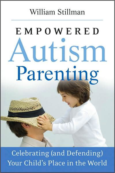 Empowered Autism Parenting: Celebrating (and Defending) Your Child's Place in the World - William Stillman - Books - John Wiley & Sons Inc - 9780470475874 - September 11, 2009