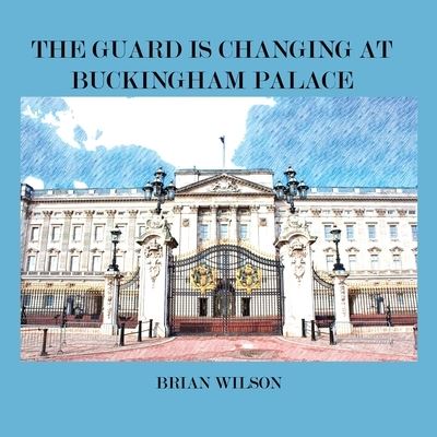 Cover for Brian David Wilson · Guard Is Changing at Buckingham Palace (Book) (2023)