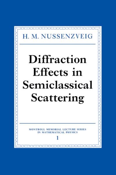 Cover for Nussenzveig, H. M. (Universidade do Estado do Rio de Janeiro) · Diffraction Effects in Semiclassical Scattering - Montroll Memorial Lecture Series in Mathematical Physics (Paperback Bog) (2006)