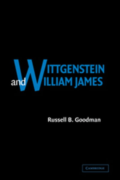 Cover for Goodman, Russell B. (University of New Mexico) · Wittgenstein and William James (Paperback Book) (2007)