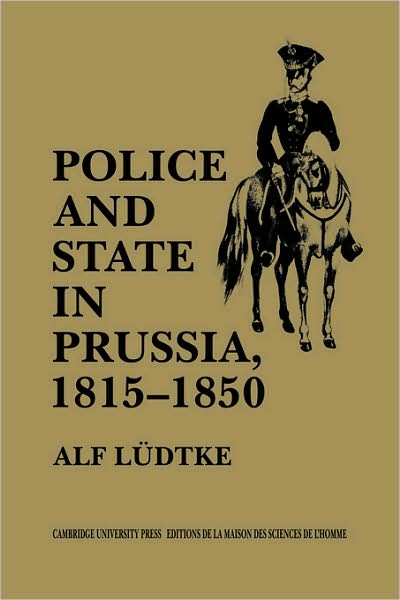 Cover for Alf Ludtke · Police and State in Prussia, 1815–1850 (Pocketbok) (2009)