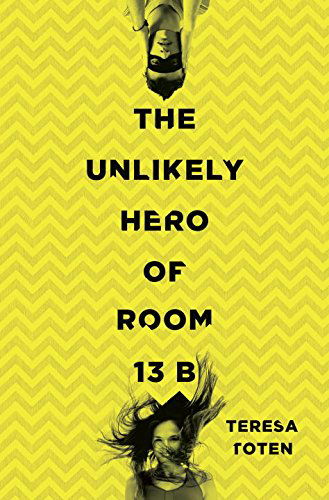 Cover for Teresa Toten · The Unlikely Hero of Room 13b (Hardcover Book) (2015)