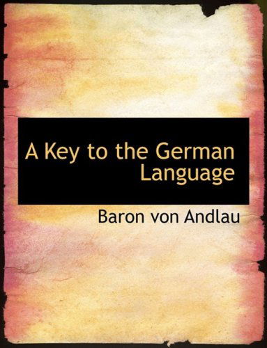 Cover for Baron Von Andlau · A Key to the German Language (Hardcover Book) [Large Print, Large Type edition] (2008)