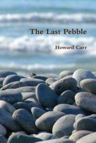 Cover for Howard Carr · The Last Pebble (Paperback Book) (2012)