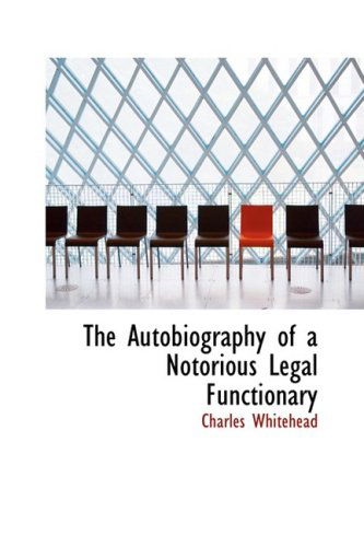 Cover for Charles Whitehead · The Autobiography of a Notorious Legal Functionary (Paperback Book) (2008)