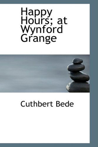 Cover for Cuthbert Bede · Happy Hours; at Wynford Grange (Paperback Book) (2008)