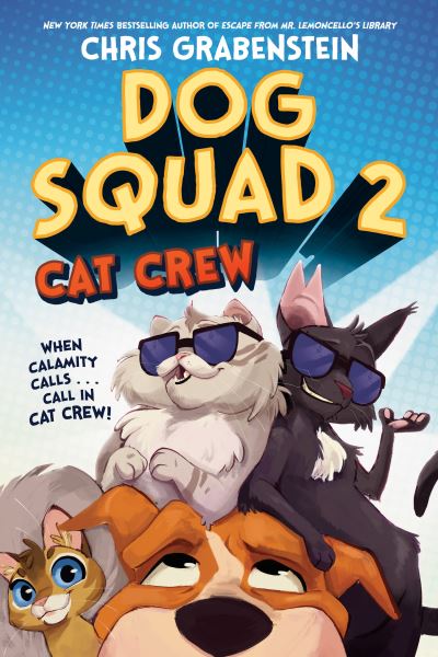 Dog Squad 2: Cat Crew - Dog Squad (#2) - Chris Grabenstein - Books - Random House USA Inc - 9780593644874 - October 18, 2022